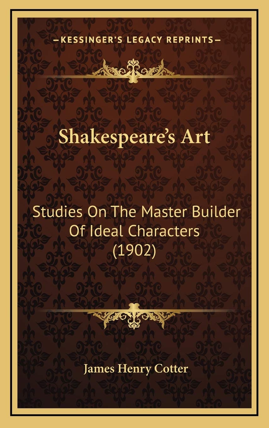 Shakespeare's Art: Studies On The Master Builder Of Ideal Characters (1902) Philosophy