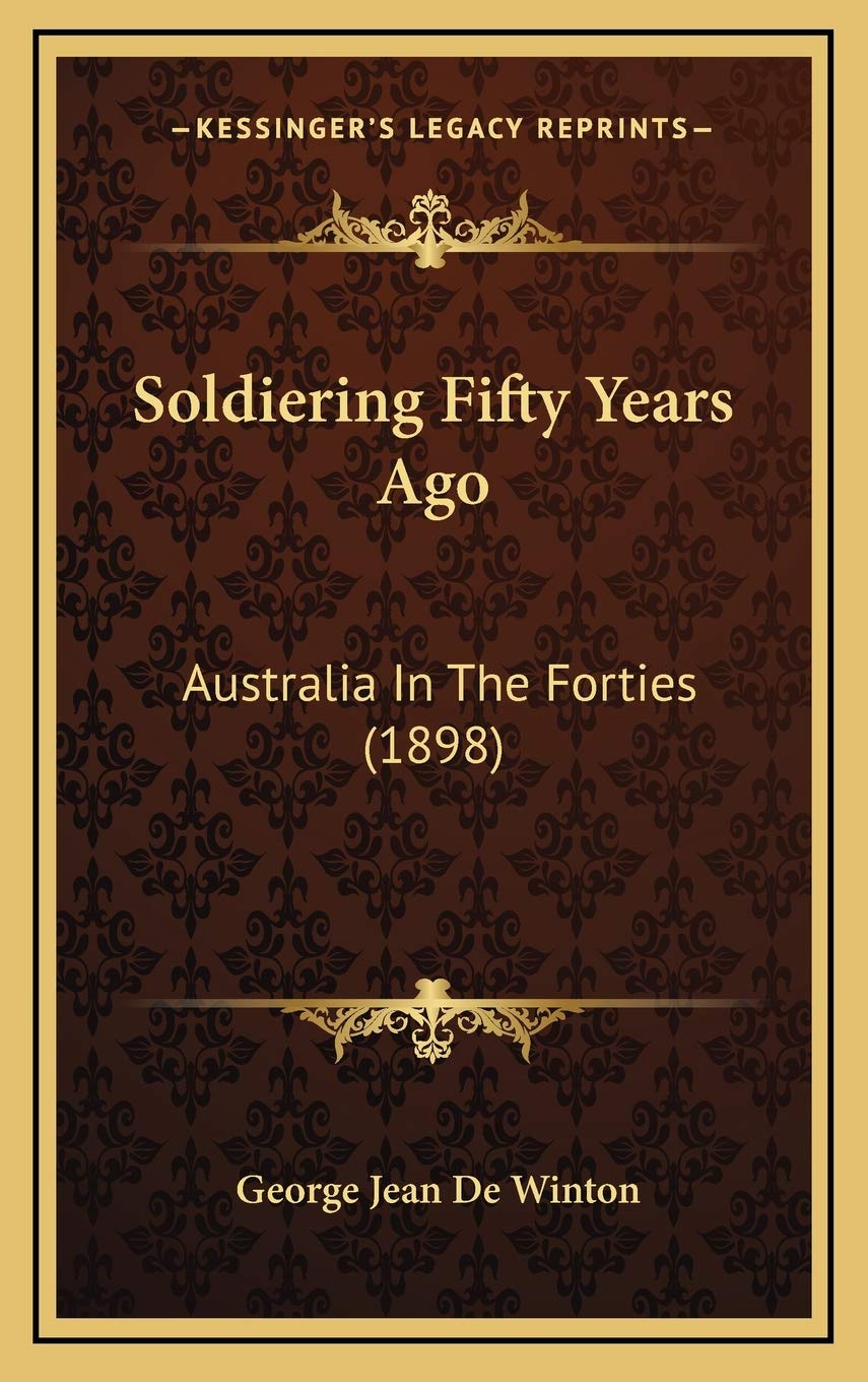 Soldiering Fifty Years Ago: Australia In The Forties (1898) Contemporary literature