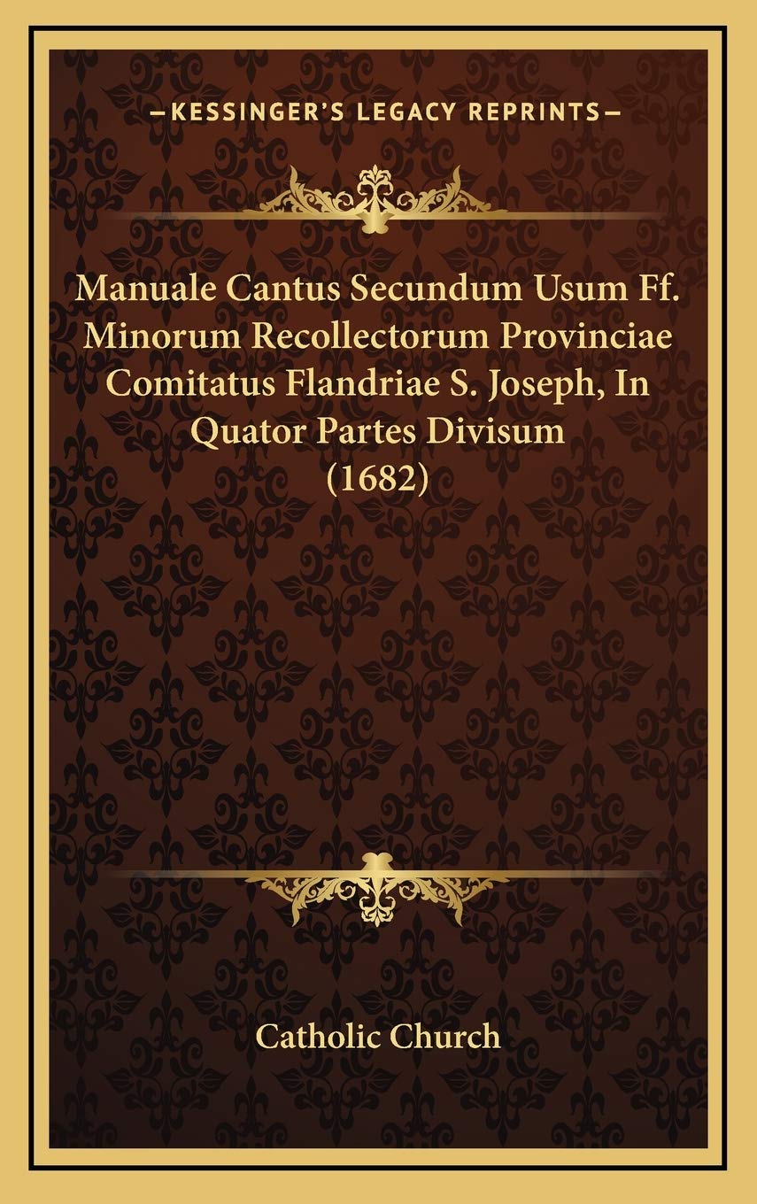 Manuale Cantus Secundum Usum Ff. Minorum Recollectorum Provinciae Comitatus Flandriae S. Joseph, In Quator Partes Divisum (1682) Contemporary literature