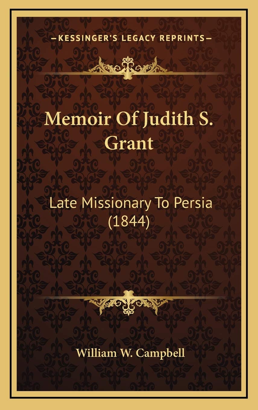 Memoir Of Judith S. Grant: Late Missionary To Persia (1844) Essays & Short Stories