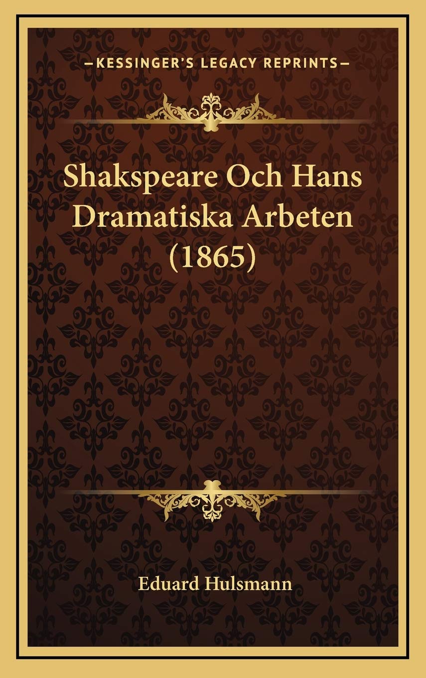 Shakspeare Och Hans Dramatiska Arbeten (1865) Drama