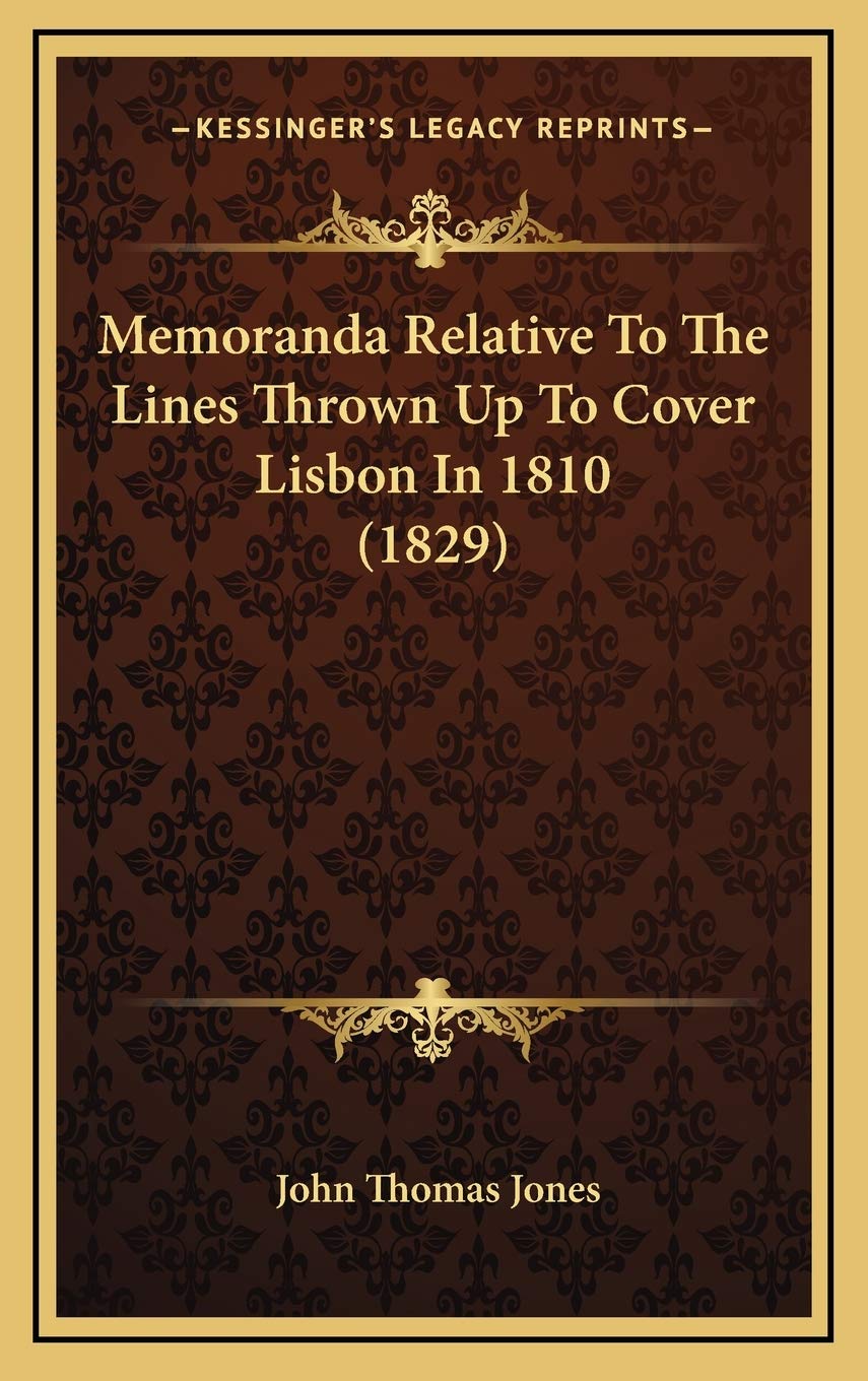 Memoranda Relative To The Lines Thrown Up To Cover Lisbon In 1810 (1829) Politics & History
