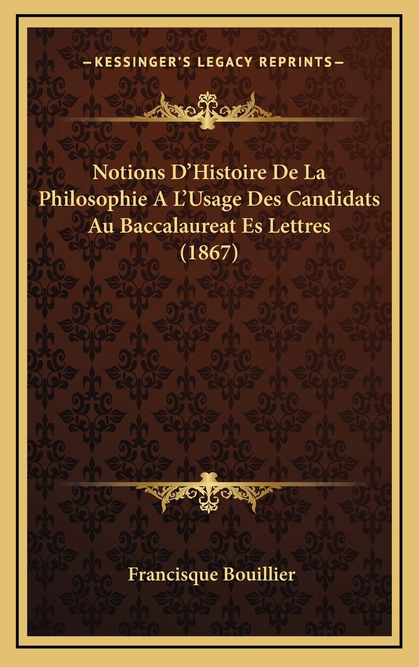 Notions D'Histoire De La Philosophie A L'Usage Des Candidats Au Baccalaureat Es Lettres (1867) Contemporary literature