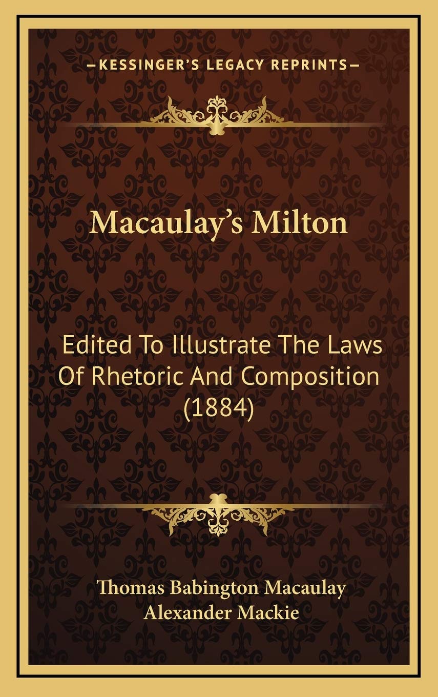 Macaulay's Milton: Edited To Illustrate The Laws Of Rhetoric And Composition (1884) Essays & Short Stories