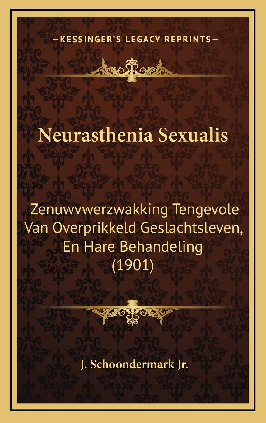 Neurasthenia Sexualis: Zenuwvwerzwakking Tengevole Van Overprikkeld Geslachtsleven, En Hare Behandeling (1901) Contemporary literature
