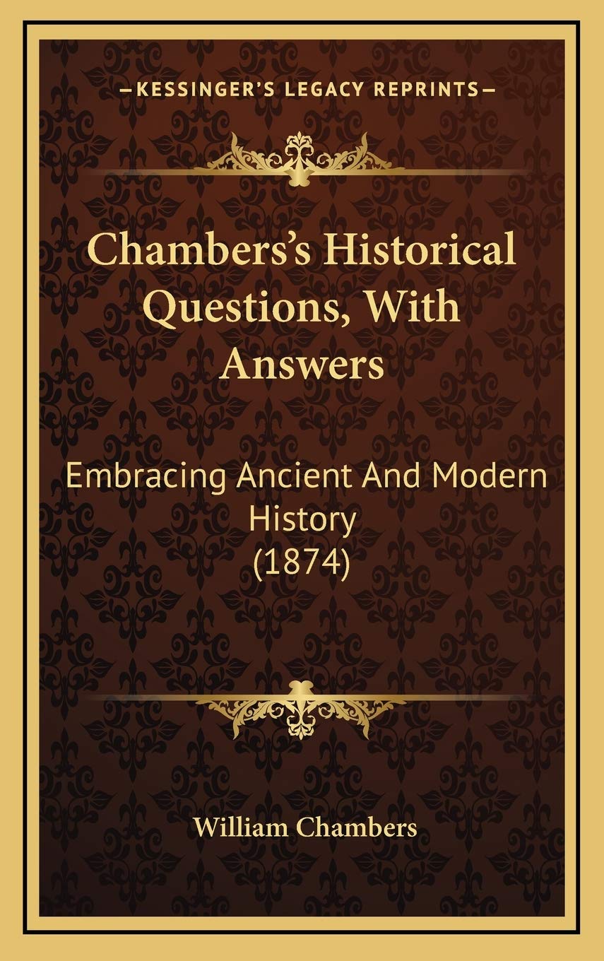 Chambers's Historical Questions, With Answers: Embracing Ancient And Modern History (1874) Philosophy