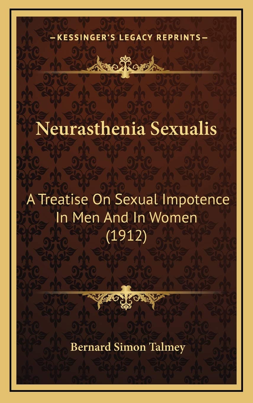 Neurasthenia Sexualis: A Treatise On Sexual Impotence In Men And In Women (1912) Self-help