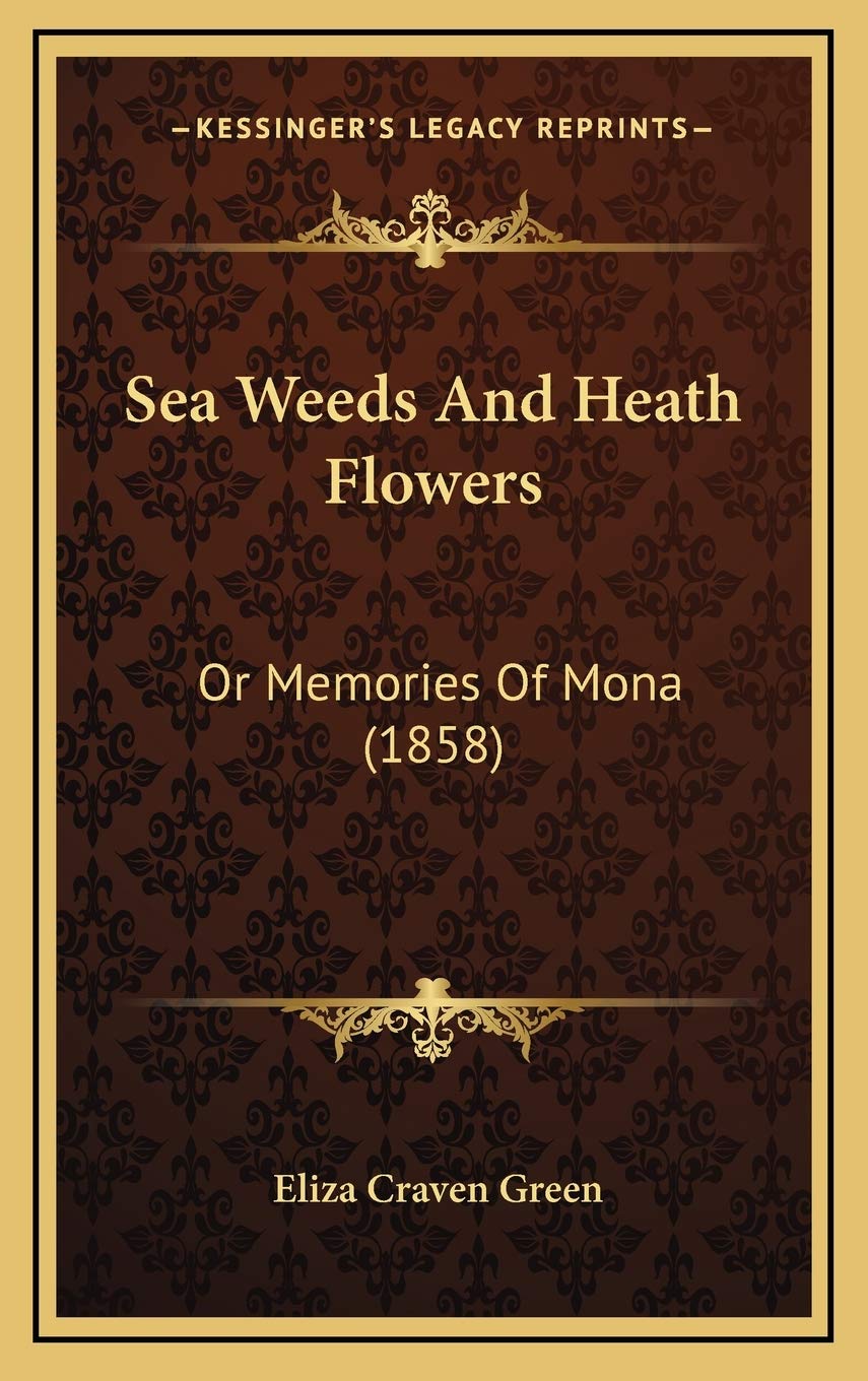 Sea Weeds And Heath Flowers: Or Memories Of Mona (1858) Contemporary literature