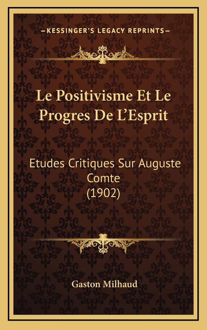 Le Positivisme Et Le Progres De L'Esprit: Etudes Critiques Sur Auguste Comte (1902) Philosophy