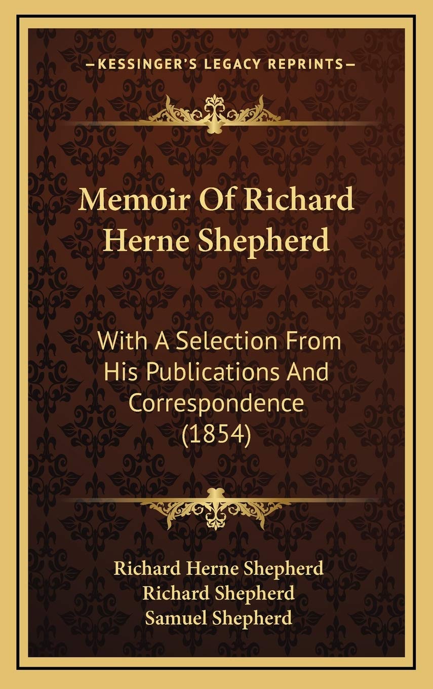 Memoir Of Richard Herne Shepherd: With A Selection From His Publications And Correspondence (1854) Essays & Short Stories