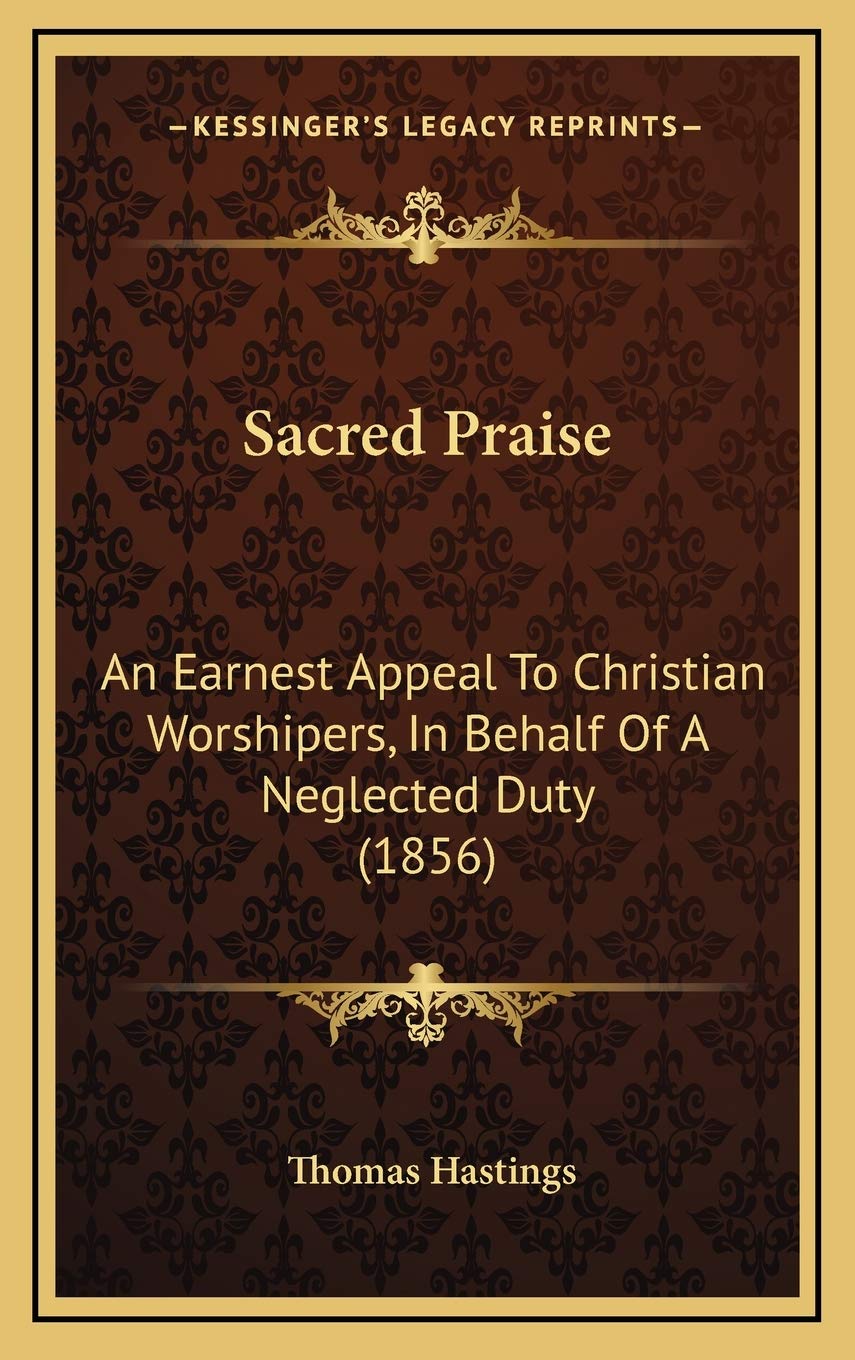 Sacred Praise: An Earnest Appeal To Christian Worshipers, In Behalf Of A Neglected Duty (1856) Philosophy