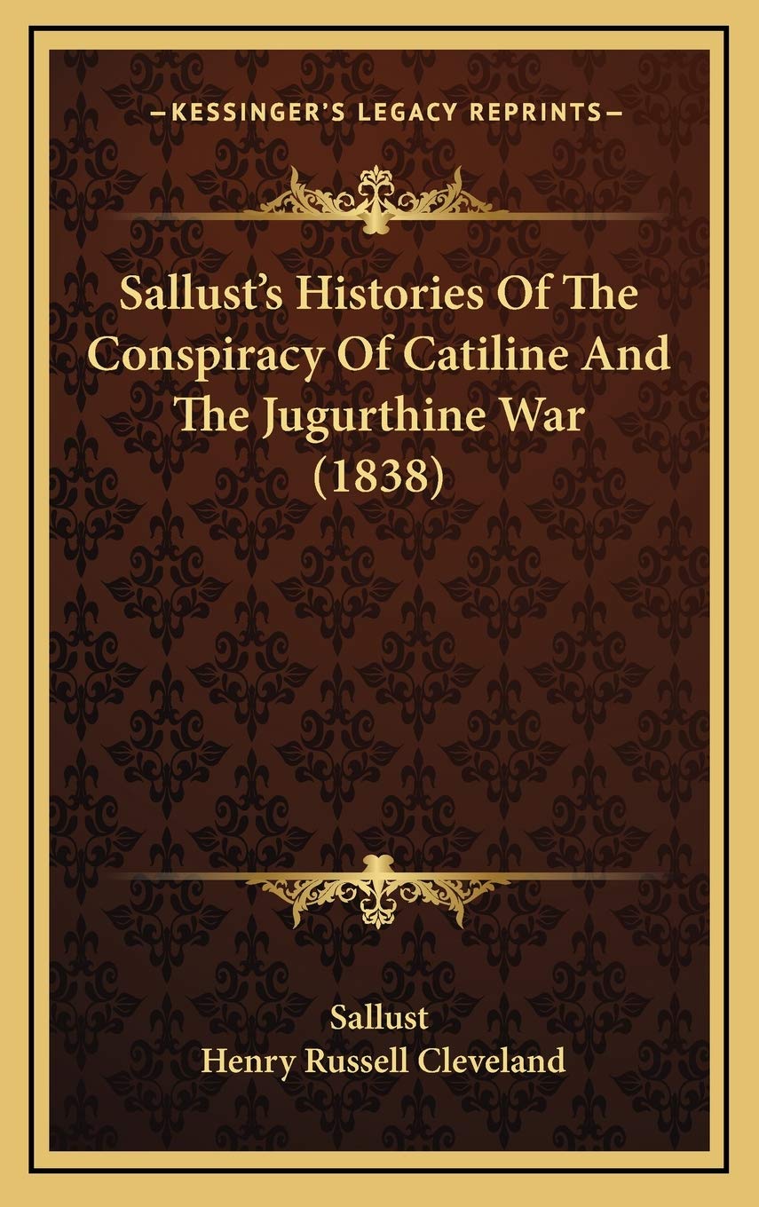 Sallust's Histories Of The Conspiracy Of Catiline And The Jugurthine War (1838) Politics & History