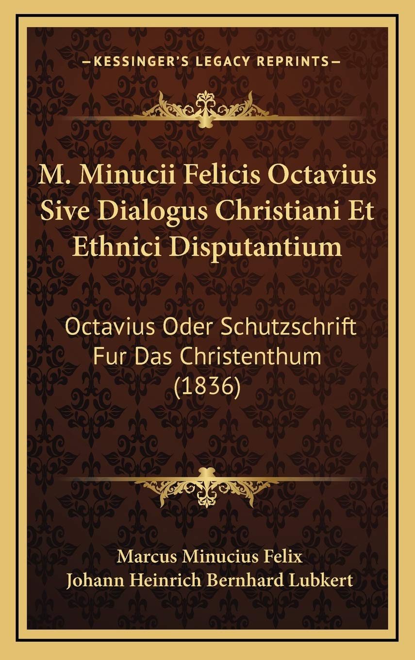 M. Minucii Felicis Octavius Sive Dialogus Christiani Et Ethnici Disputantium: Octavius Oder Schutzschrift Fur Das Christenthum (1836) Contemporary literature
