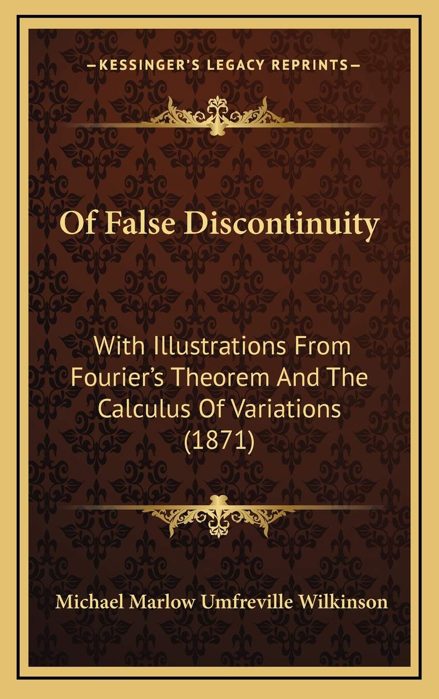 Of False Discontinuity: With Illustrations From Fourier's Theorem And The Calculus Of Variations (1871) Mathematics