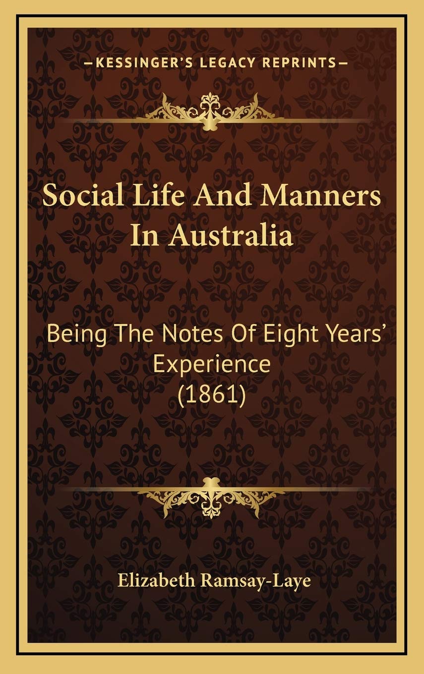 Social Life And Manners In Australia: Being The Notes Of Eight Years' Experience (1861) Essays & Short Stories