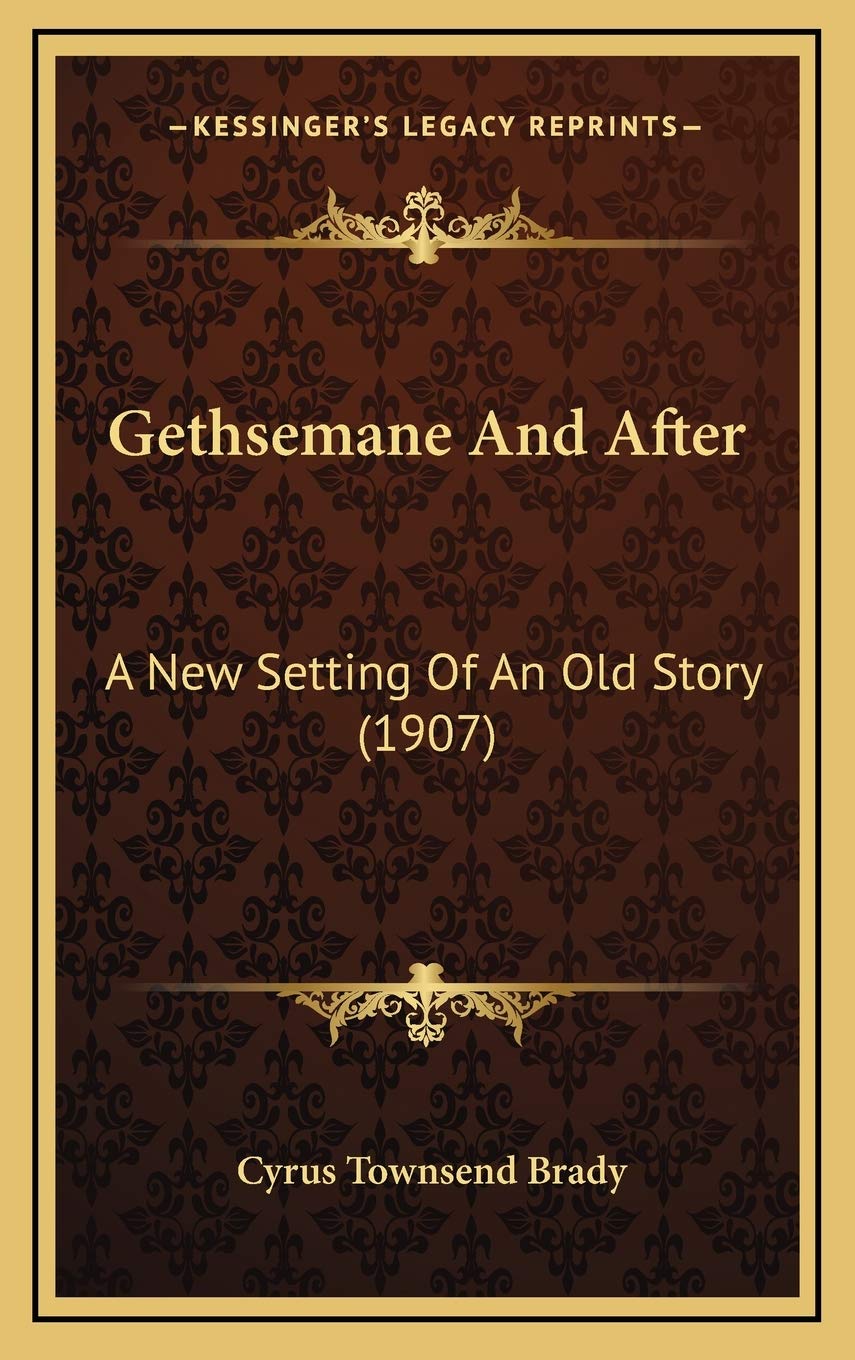 Gethsemane And After: A New Setting Of An Old Story (1907) Memories