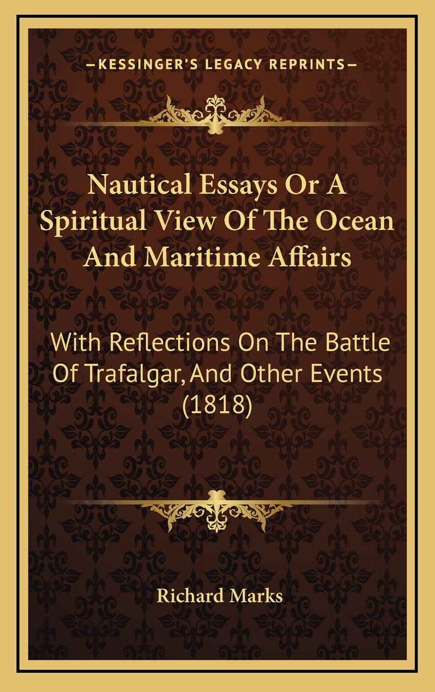 Nautical Essays Or A Spiritual View Of The Ocean And Maritime Affairs: With Reflections On The Battle Of Trafalgar, And Other Events (1818) Philosophy