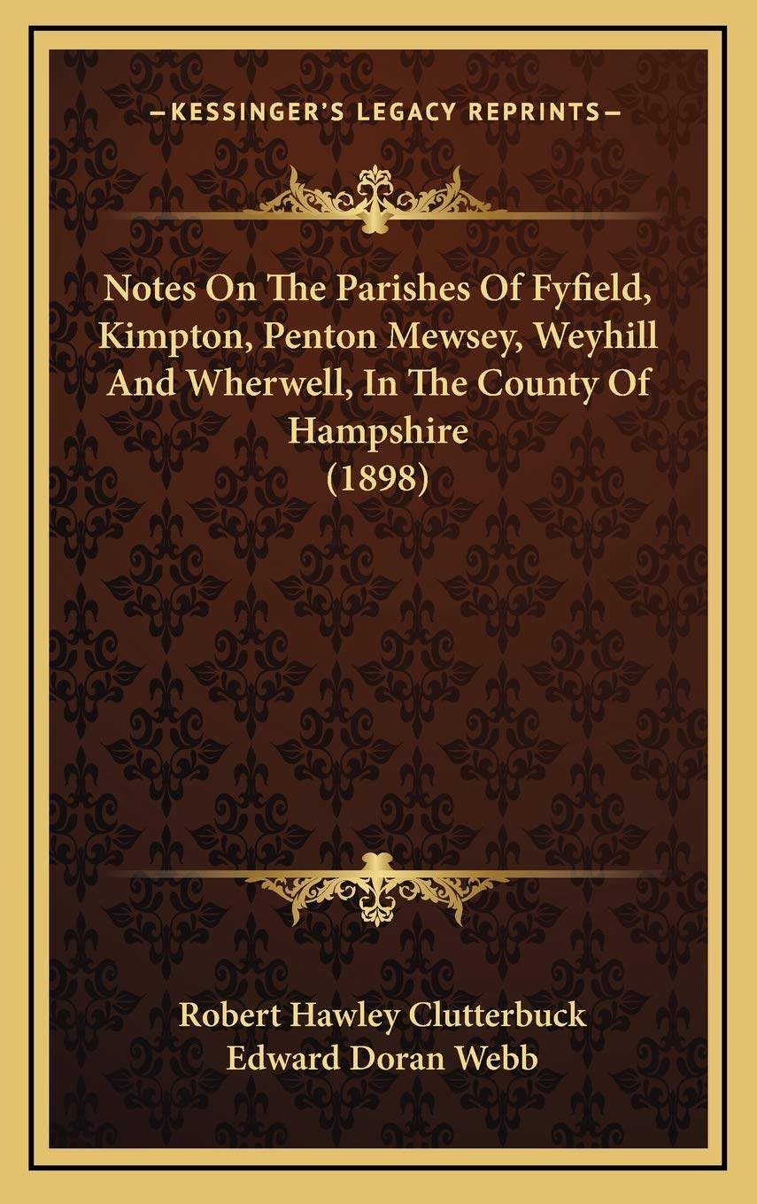 Notes On The Parishes Of Fyfield, Kimpton, Penton Mewsey, Weyhill And Wherwell, In The County Of Hampshire (1898) Philosophy