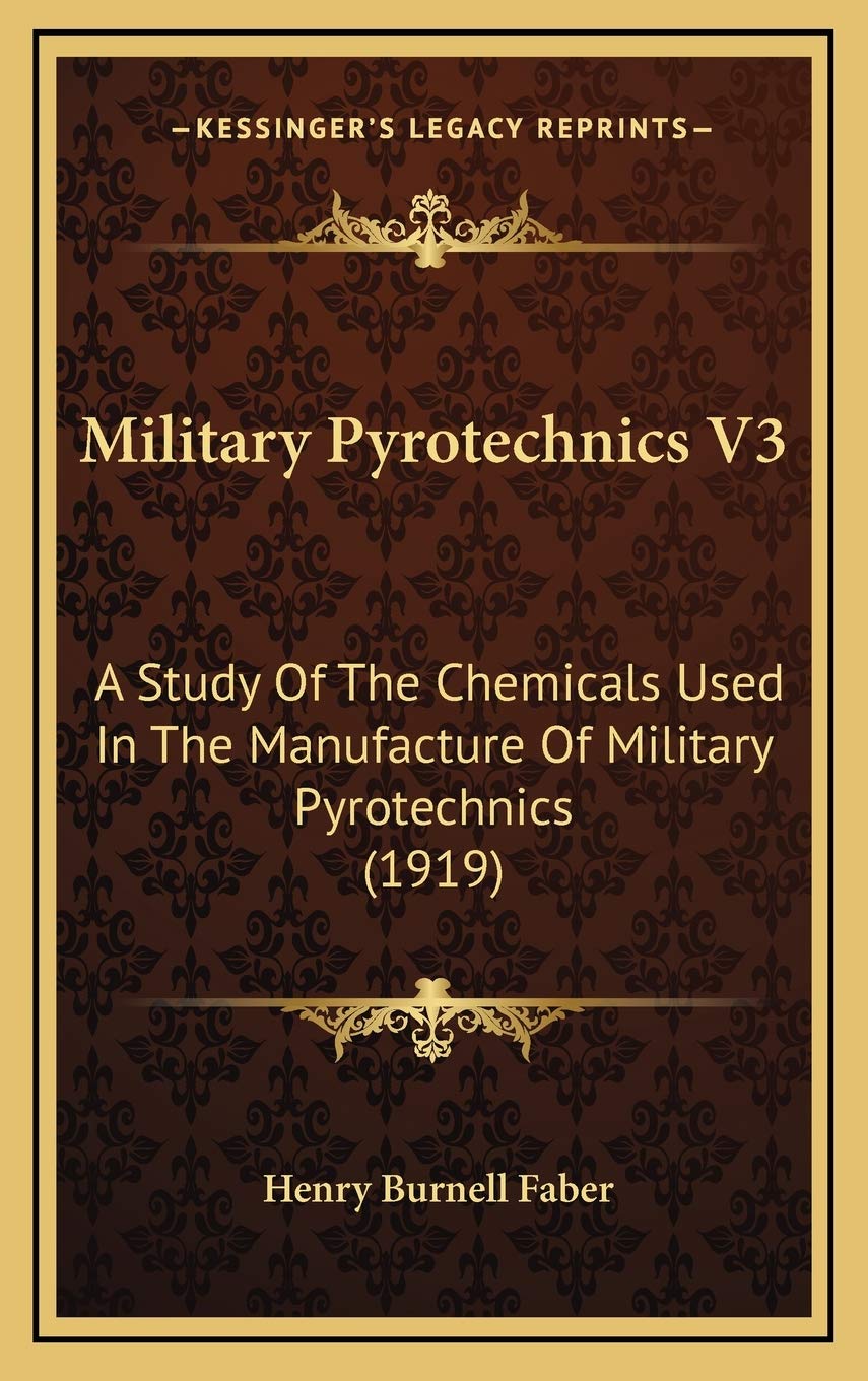 Military Pyrotechnics V3: A Study Of The Chemicals Used In The Manufacture Of Military Pyrotechnics (1919) Philosophy