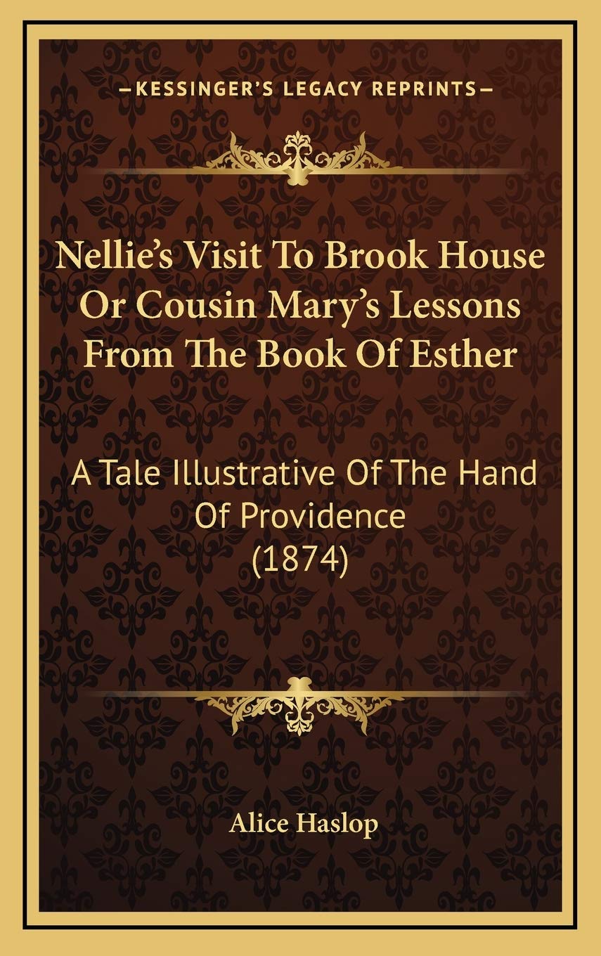 Nellie's Visit To Brook House Or Cousin Mary's Lessons From The Book Of Esther: A Tale Illustrative Of The Hand Of Providence (1874) Memories