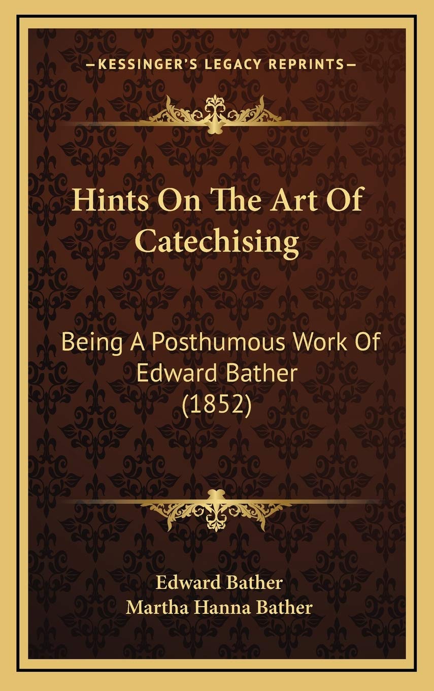 Hints On The Art Of Catechising: Being A Posthumous Work Of Edward Bather (1852) Art & Literature