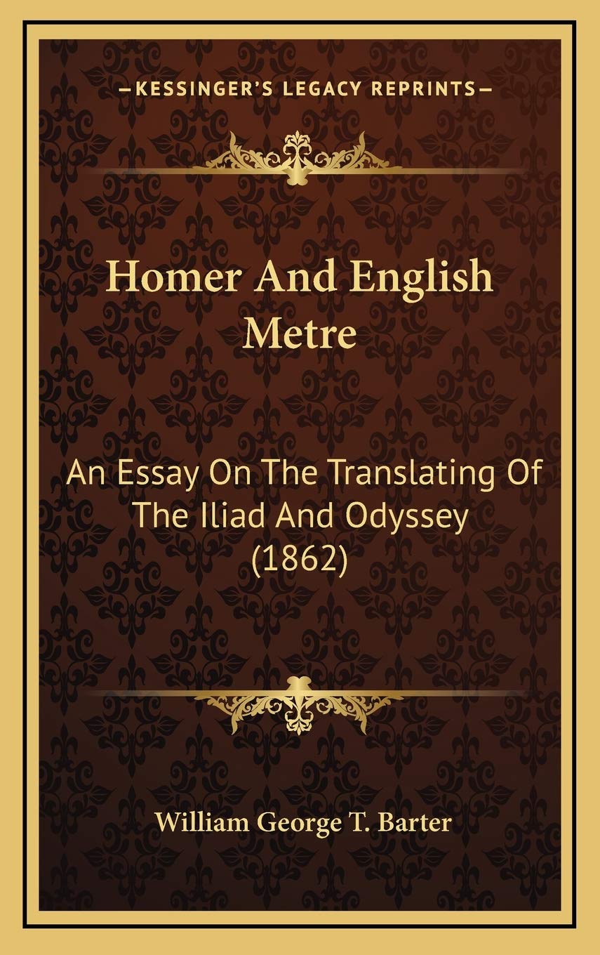 Homer And English Metre: An Essay On The Translating Of The Iliad And Odyssey (1862) Essays & Short Stories