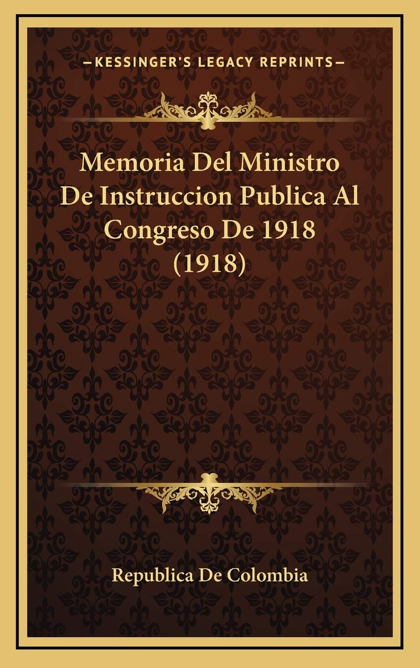 Memoria Del Ministro De Instruccion Publica Al Congreso De 1918 (1918) Contemporary literature