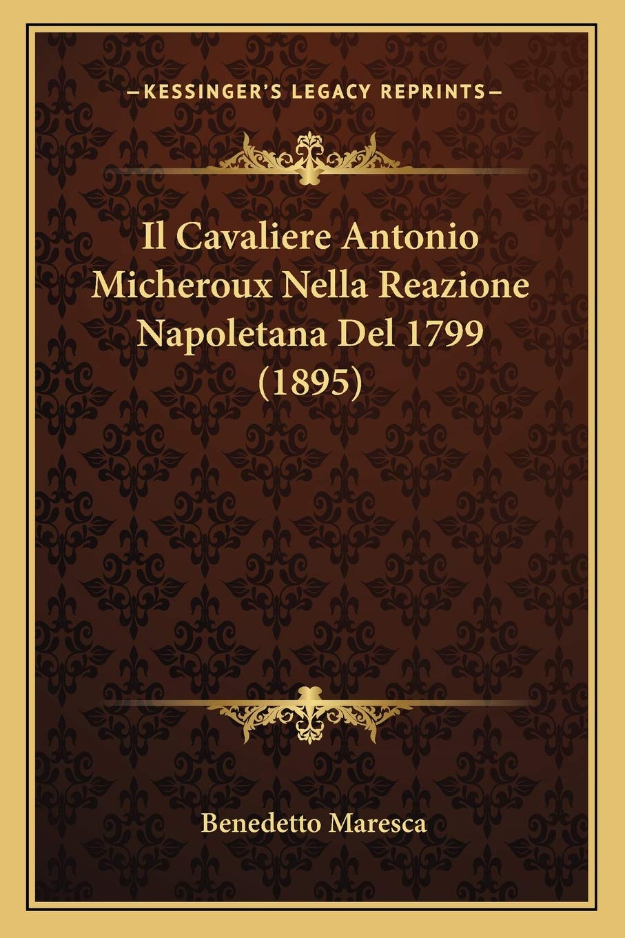 Il Cavaliere Antonio Micheroux Nella Reazione Napoletana Del 1799 (1895) Contemporary literature