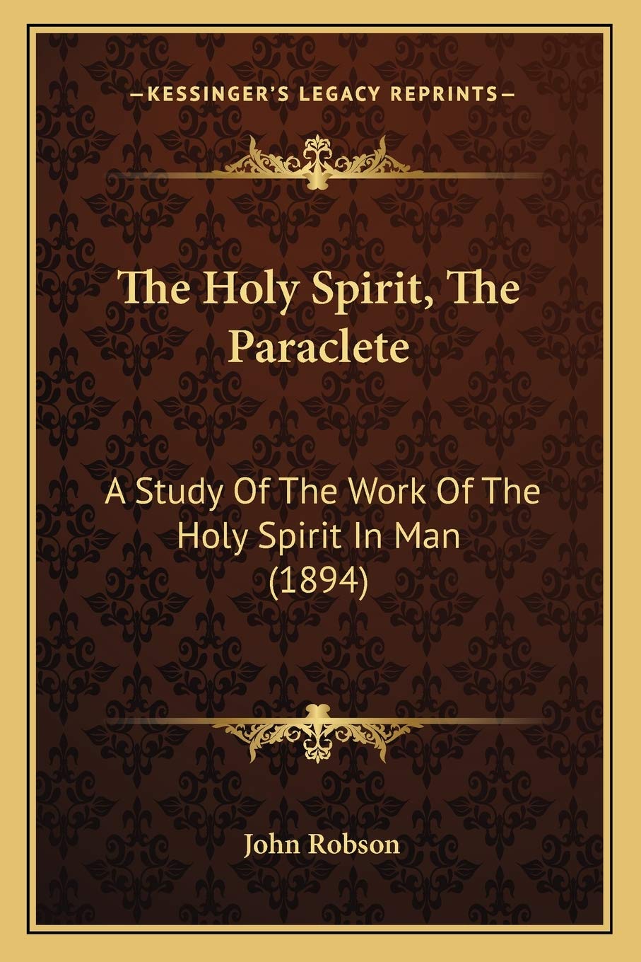 The Holy Spirit, The Paraclete: A Study Of The Work Of The Holy Spirit In Man (1894) Philosophy