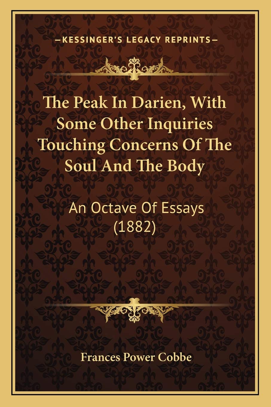 The Peak In Darien, With Some Other Inquiries Touching Concerns Of The Soul And The Body: An Octave Of Essays (1882) Philosophy