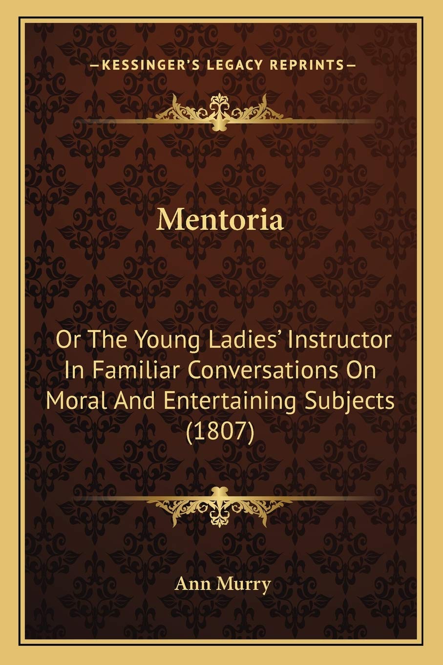 Mentoria: Or The Young Ladies' Instructor In Familiar Conversations On Moral And Entertaining Subjects (1807) Philosophy