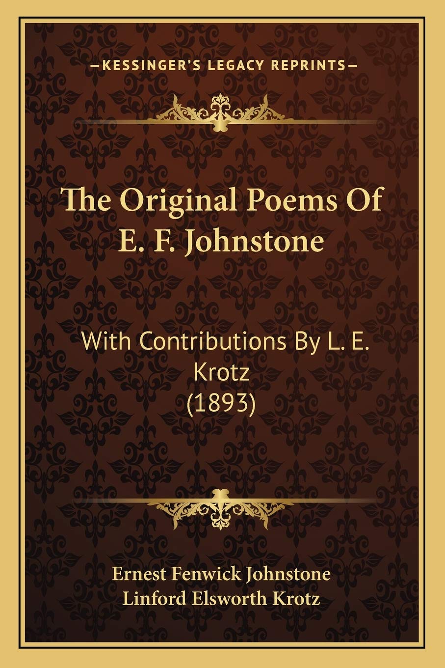 The Original Poems Of E. F. Johnstone: With Contributions By L. E. Krotz (1893) Poetry