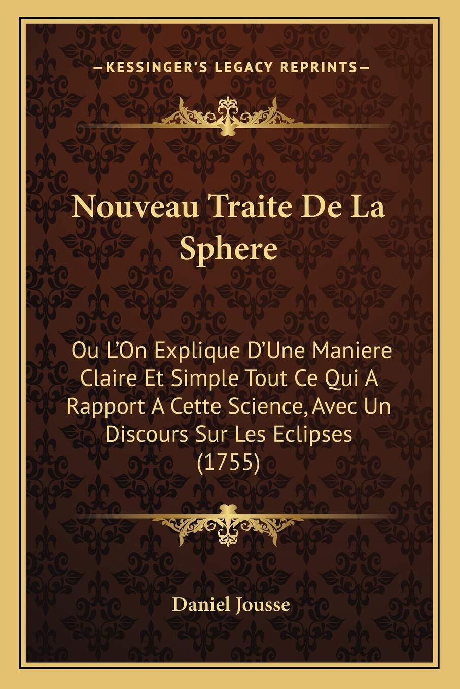 Nouveau Traite De La Sphere: Ou L'On Explique D'Une Maniere Claire Et Simple Tout Ce Qui A Rapport A Cette Science, Avec Un Discours Sur Les Eclipses (1755) International