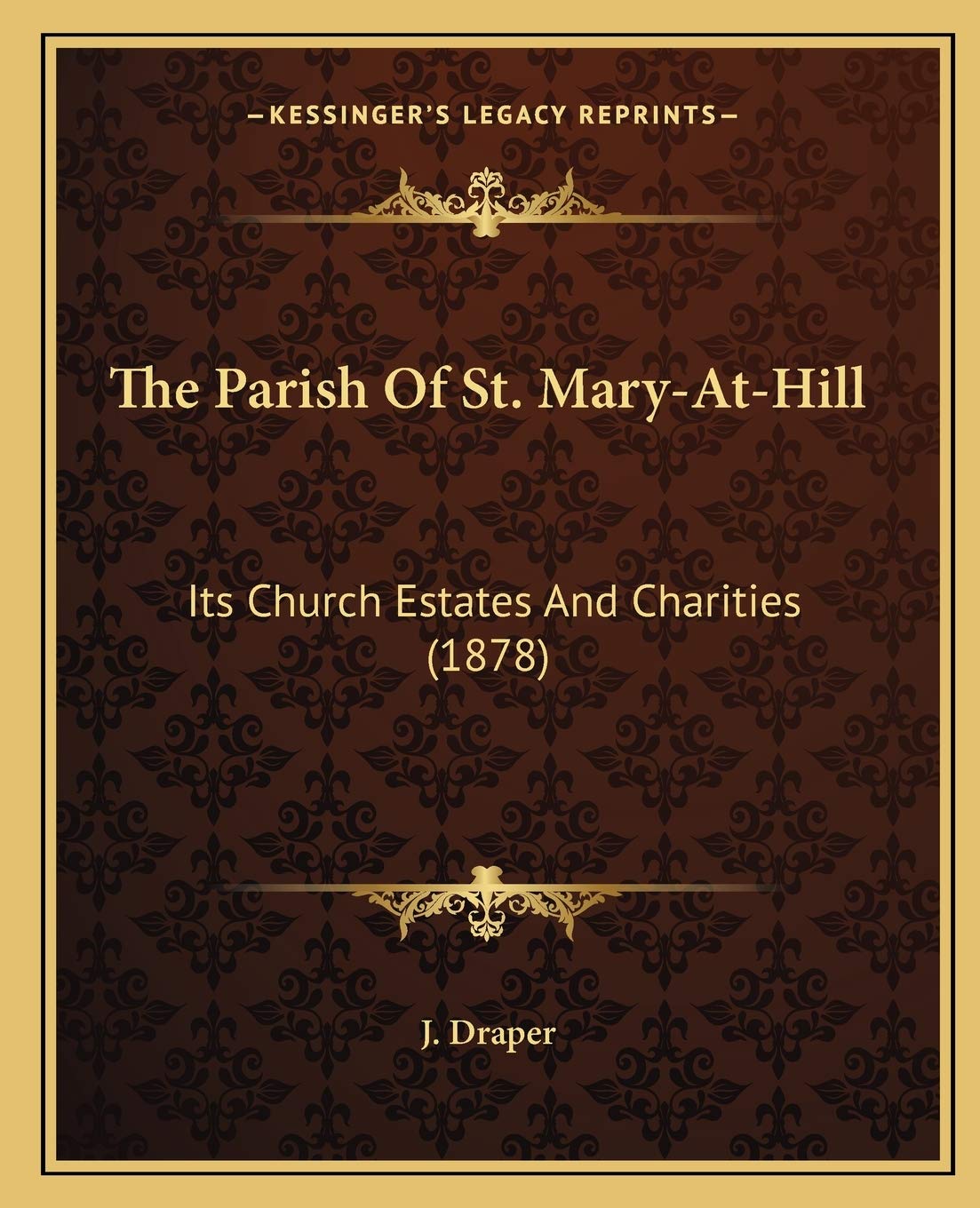 The Parish Of St. Mary-At-Hill: Its Church Estates And Charities (1878) Social Sciences