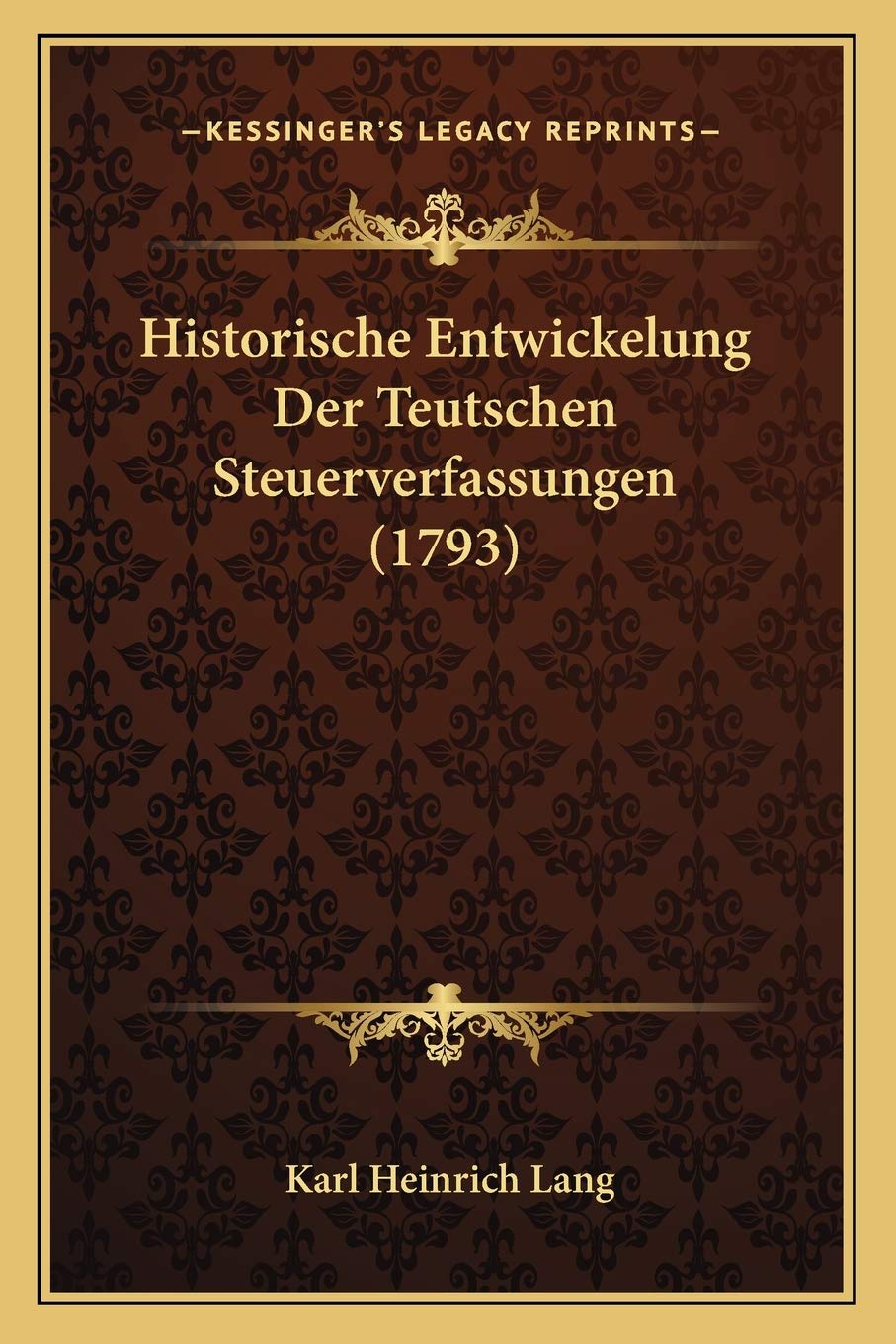 Historische Entwickelung Der Teutschen Steuerverfassungen (1793) Law