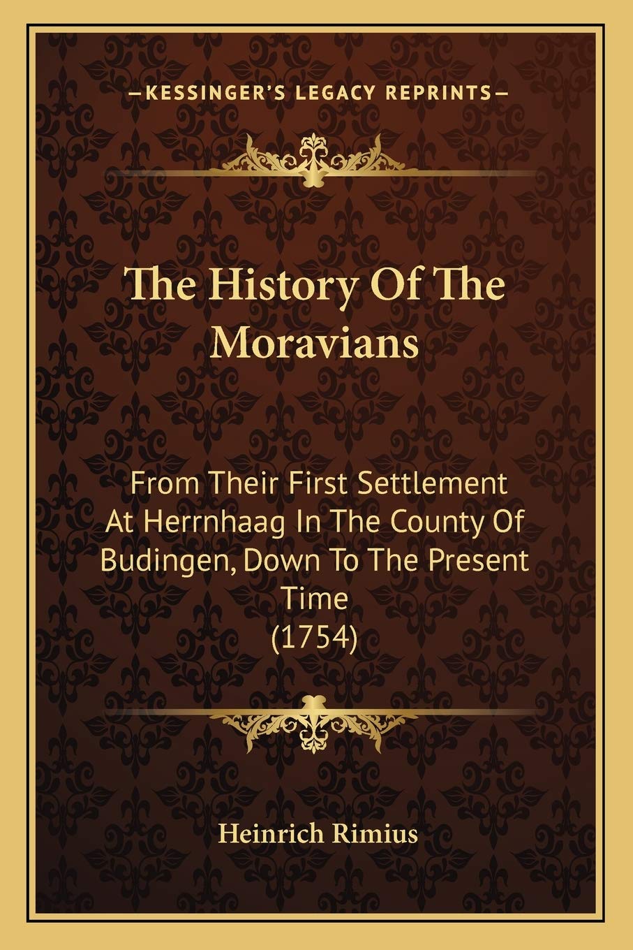 The History Of The Moravians: From Their First Settlement At Herrnhaag In The County Of Budingen, Down To The Present Time (1754) Philosophy