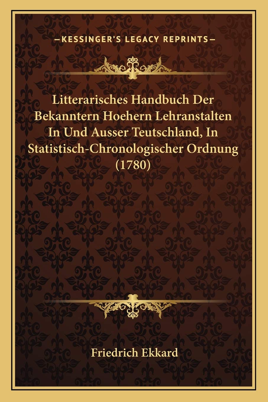 Litterarisches Handbuch Der Bekanntern Hoehern Lehranstalten In Und Ausser Teutschland, In Statistisch-Chronologischer Ordnung (1780) International