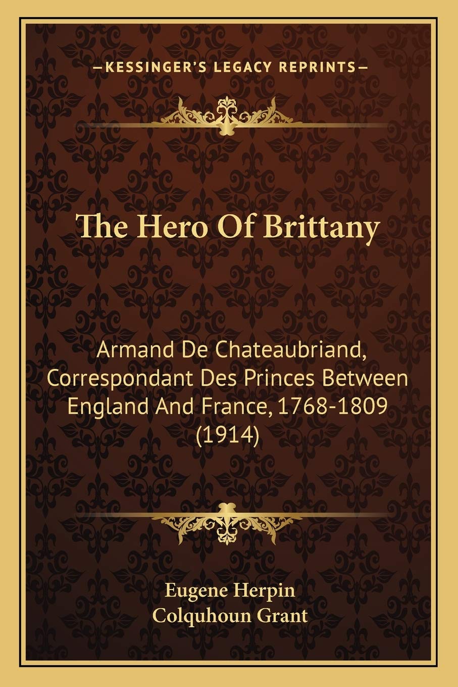 The Hero Of Brittany: Armand De Chateaubriand, Correspondant Des Princes Between England And France, 1768-1809 (1914) Essays & Short Stories