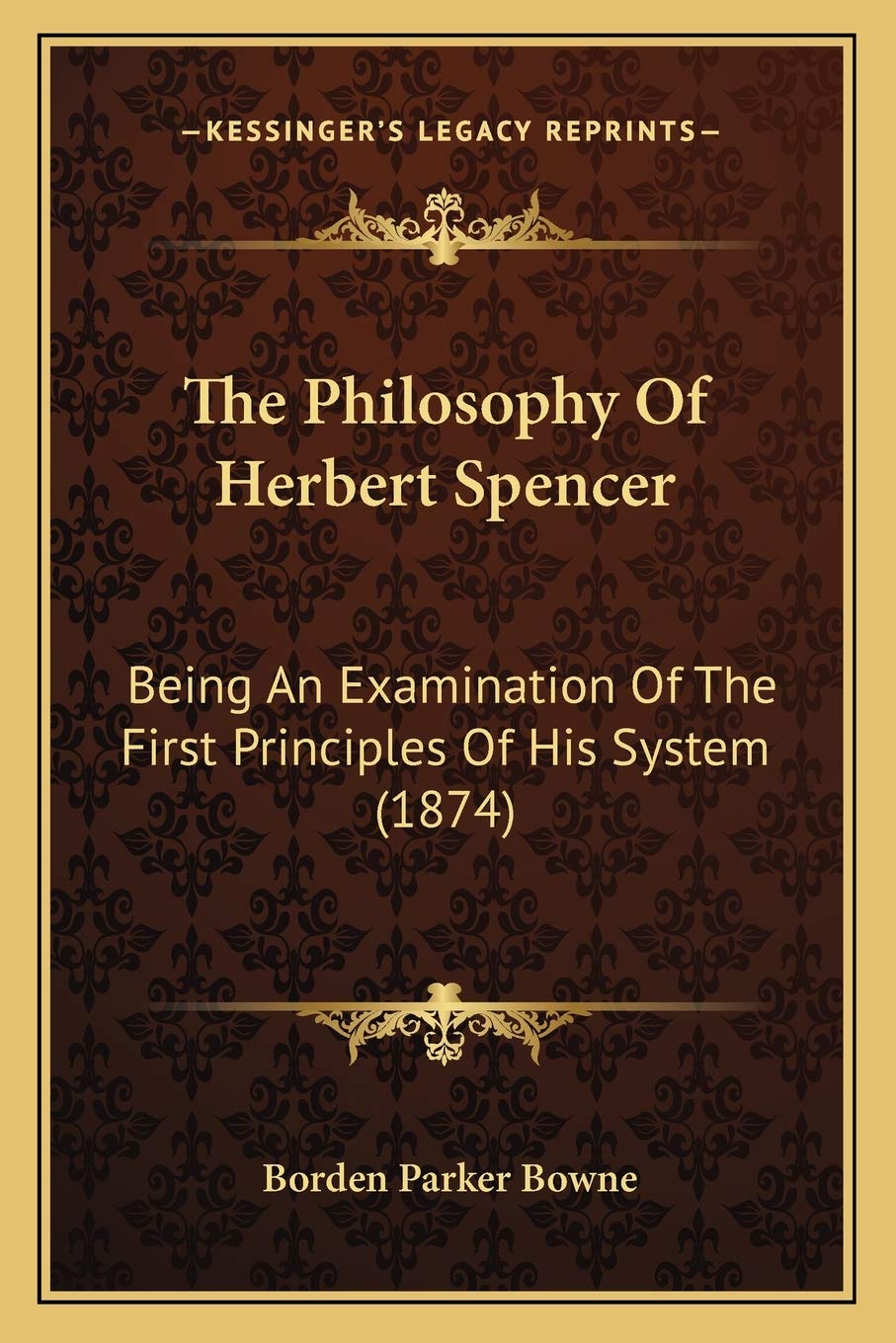 The Philosophy Of Herbert Spencer: Being An Examination Of The First Principles Of His System (1874) Philosophy