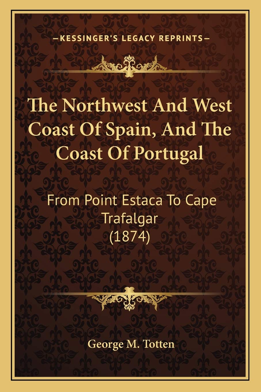 The Northwest And West Coast Of Spain, And The Coast Of Portugal: From Point Estaca To Cape Trafalgar (1874) International