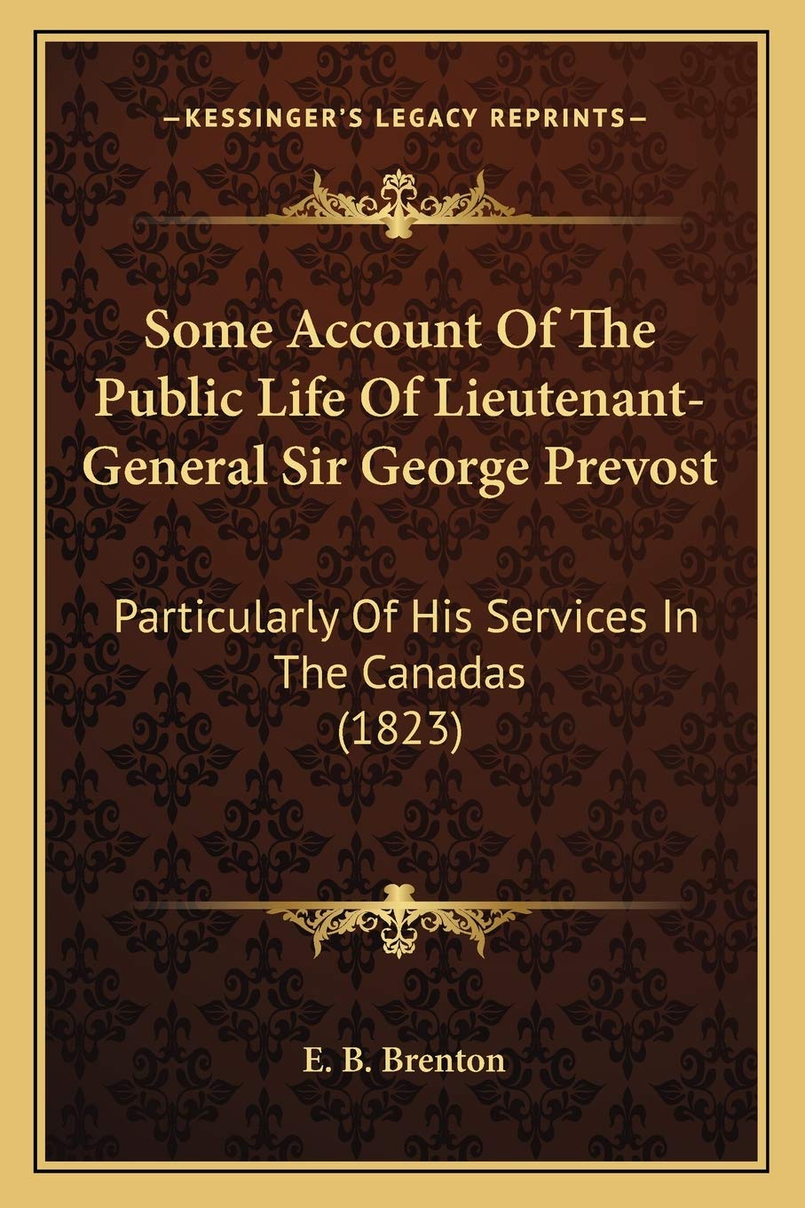 Some Account Of The Public Life Of Lieutenant-General Sir George Prevost: Particularly Of His Services In The Canadas (1823) Contemporary literature Books