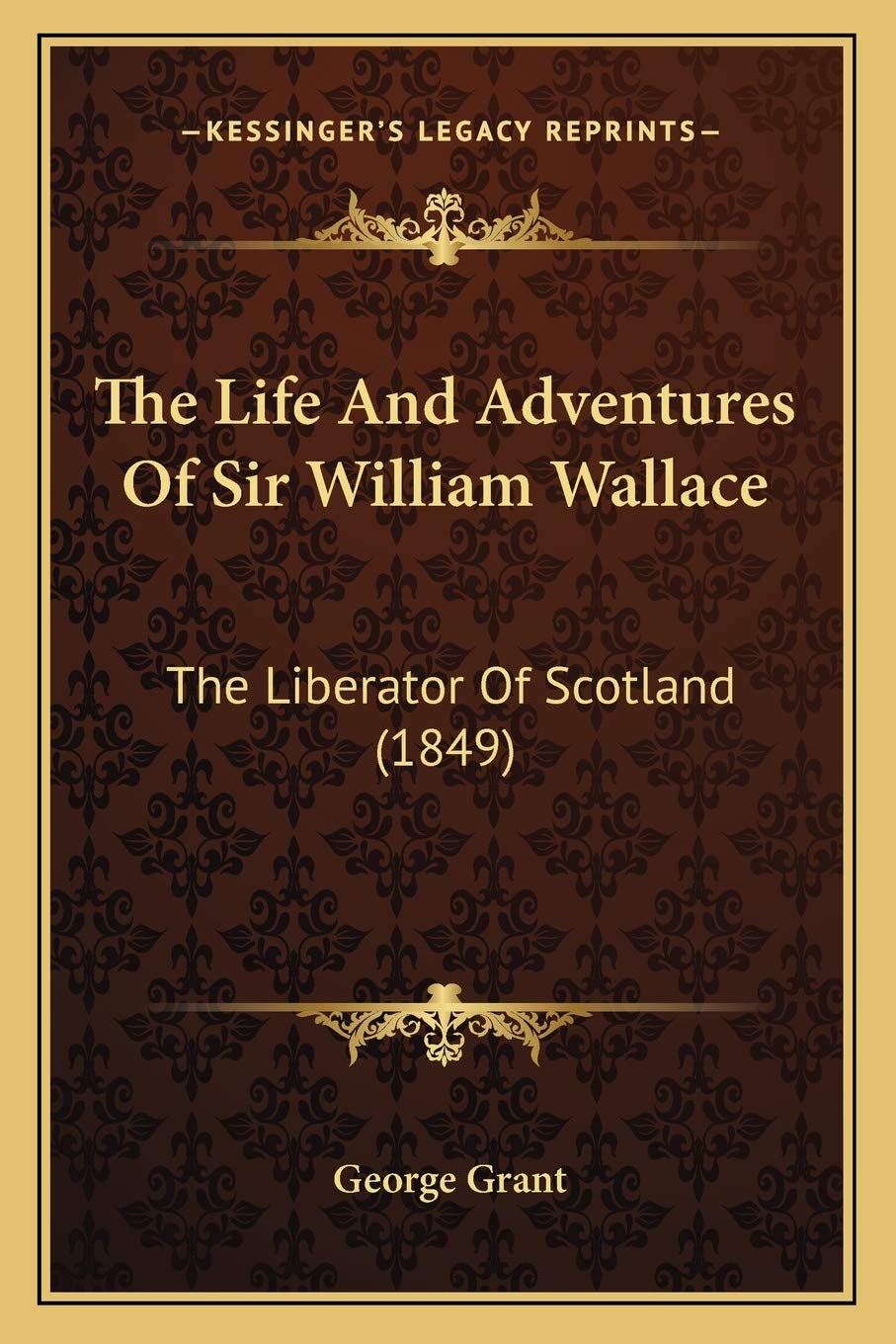 The Life And Adventures Of Sir William Wallace: The Liberator Of Scotland (1849) International