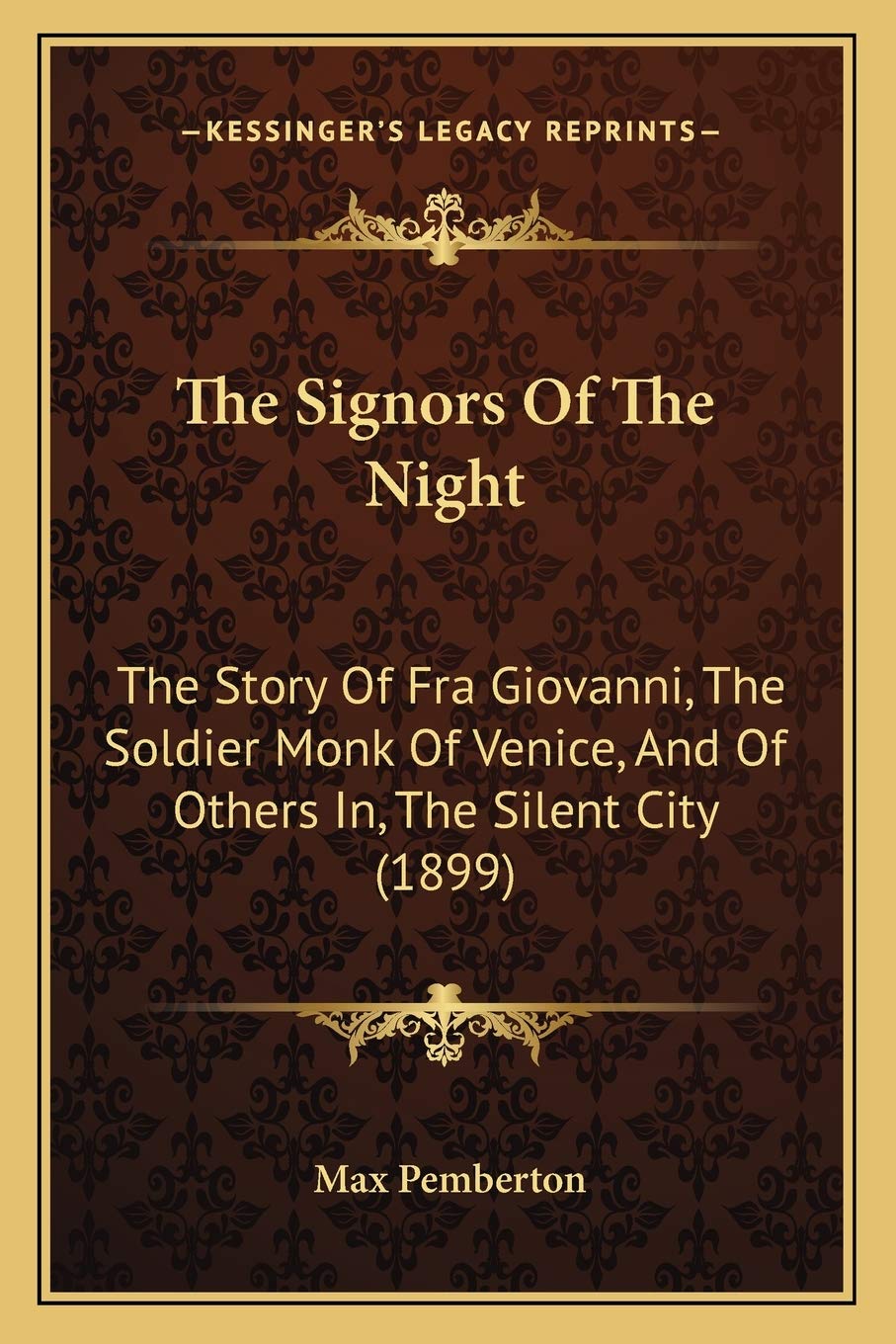 The Signors Of The Night: The Story Of Fra Giovanni, The Soldier Monk Of Venice, And Of Others In, The Silent City (1899) Contemporary literature Books