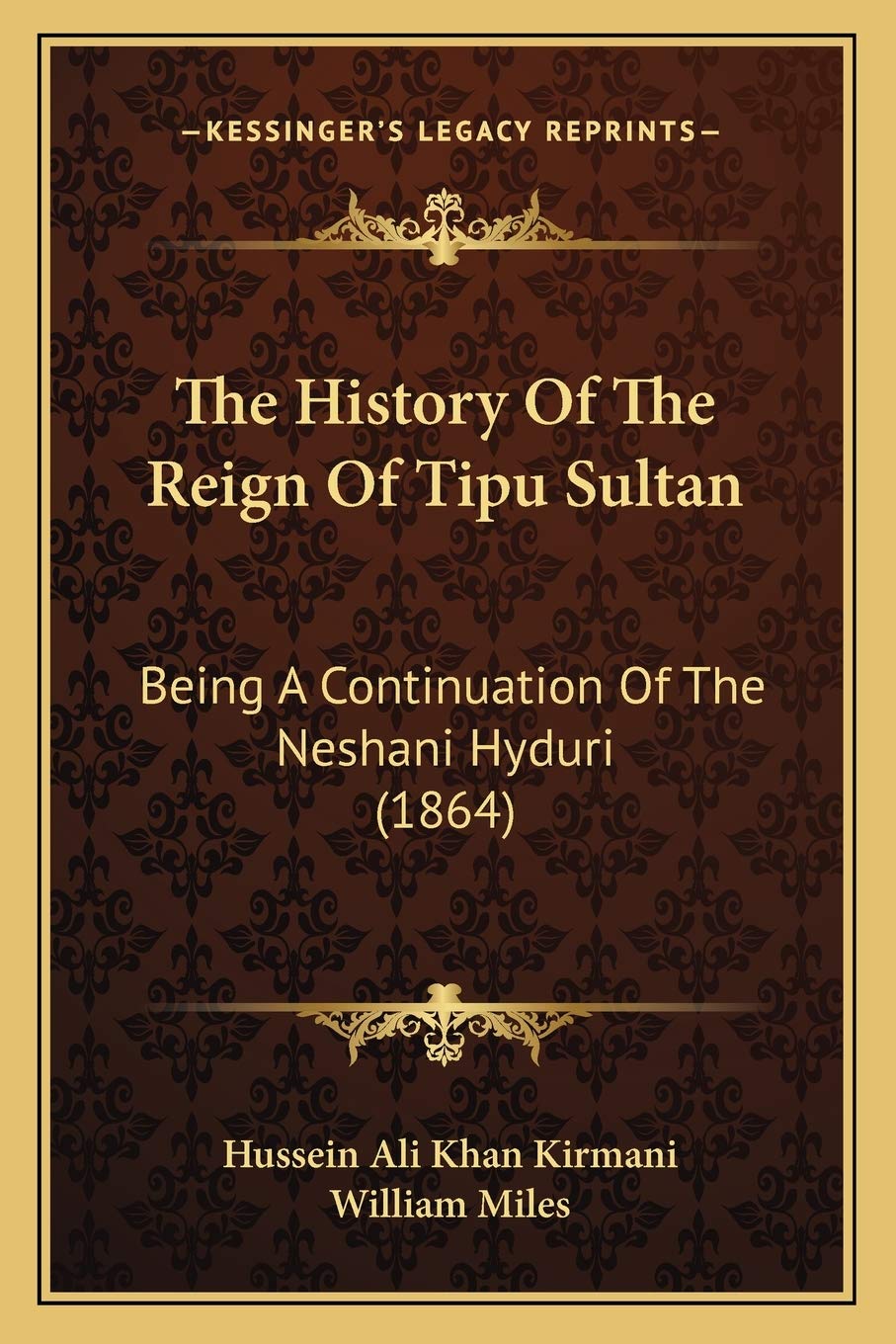 The History Of The Reign Of Tipu Sultan: Being A Continuation Of The Neshani Hyduri (1864) Philosophy