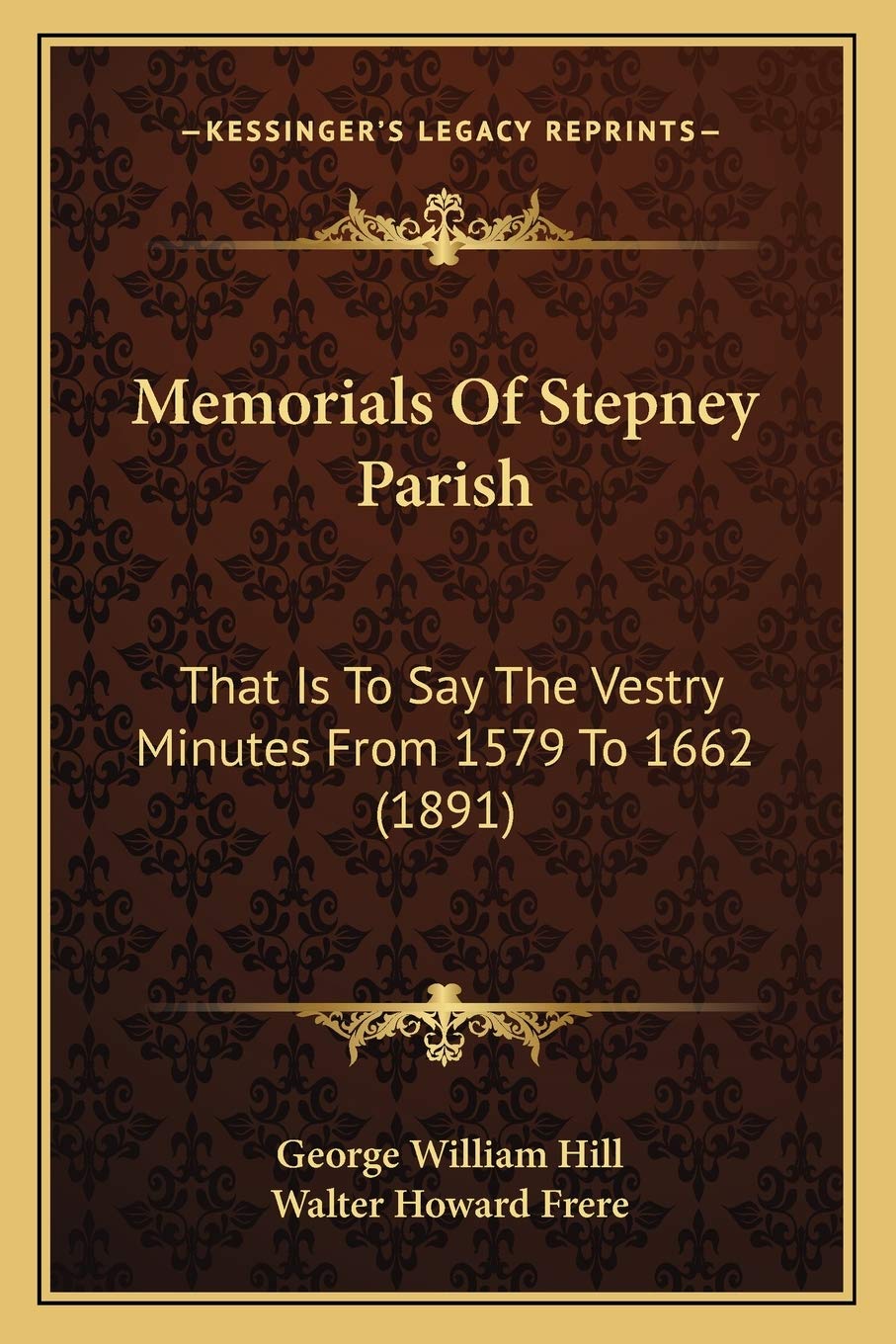 Memorials Of Stepney Parish: That Is To Say The Vestry Minutes From 1579 To 1662 (1891) Law