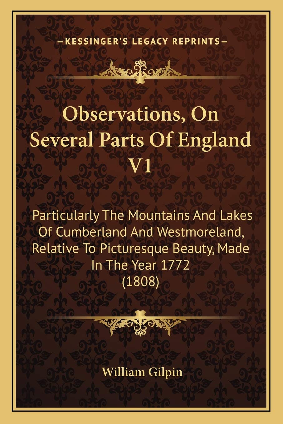 Observations, On Several Parts Of England V1: Particularly The Mountains And Lakes Of Cumberland And Westmoreland, Relative To Picturesque Beauty, Made In The Year 1772 (1808) Essays & Short Stories