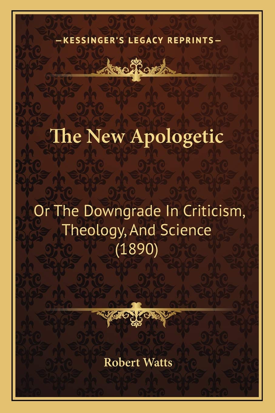 The New Apologetic: Or The Downgrade In Criticism, Theology, And Science (1890) Philosophy