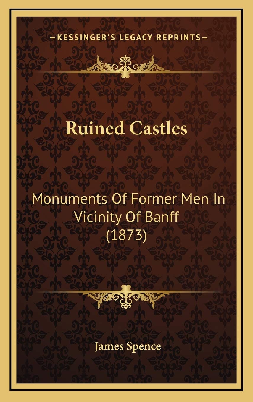 Ruined Castles: Monuments Of Former Men In Vicinity Of Banff (1873) Contemporary literature
