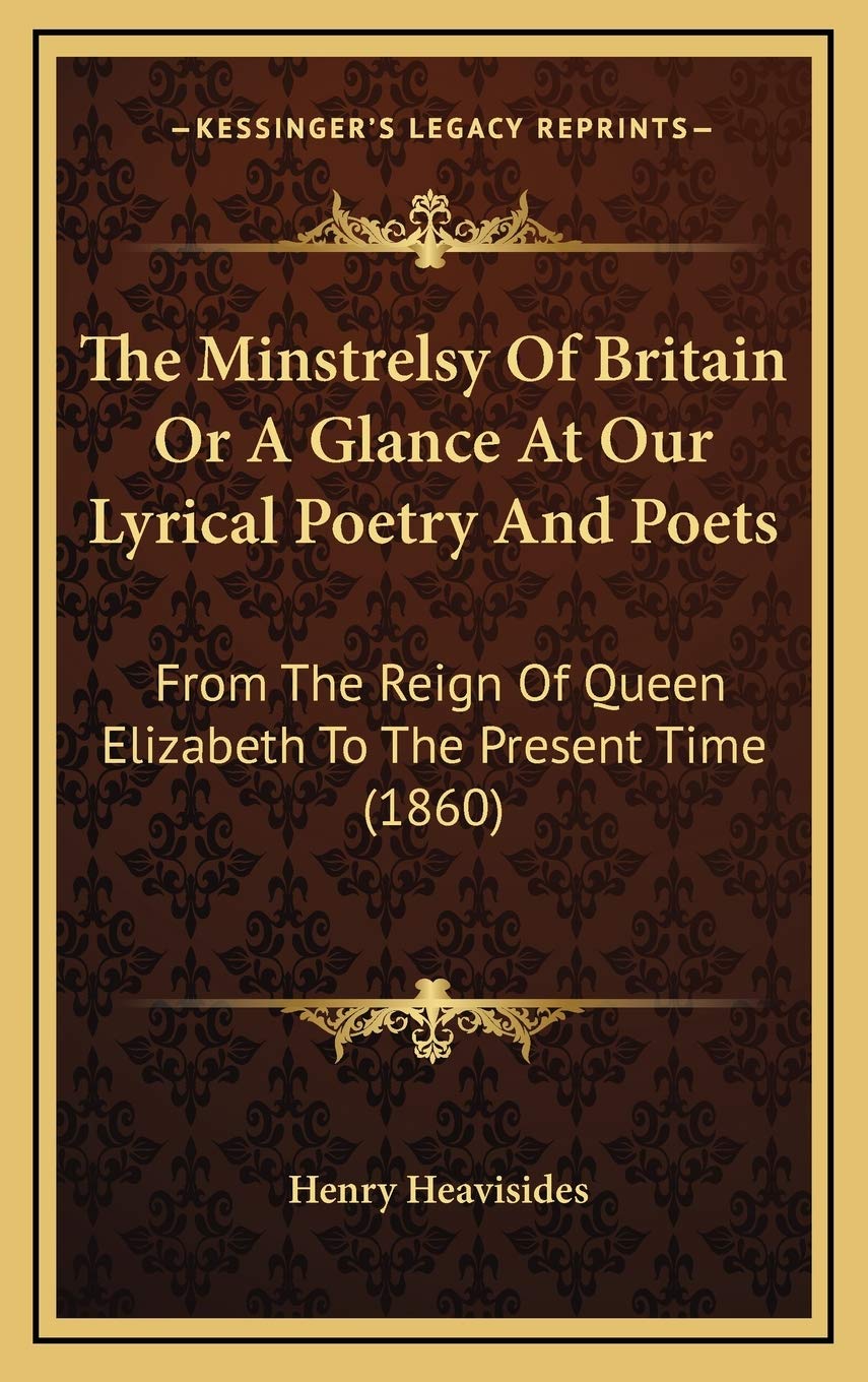 The Minstrelsy Of Britain Or A Glance At Our Lyrical Poetry And Poets: From The Reign Of Queen Elizabeth To The Present Time (1860) Poetry