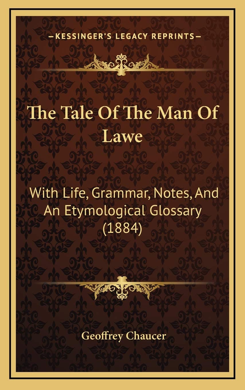 The Tale Of The Man Of Lawe: With Life, Grammar, Notes, And An Etymological Glossary (1884) Social Sciences
